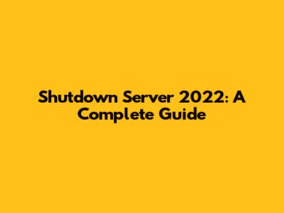 Shutdown Server 2022: A Complete Guide