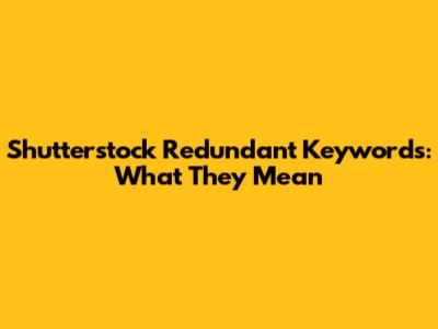 Shutterstock Redundant Keywords: What They Mean