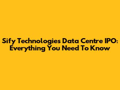 Sify Technologies Data Centre IPO: Everything You Need To Know