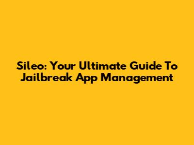 Sileo: Your Ultimate Guide To Jailbreak App Management
