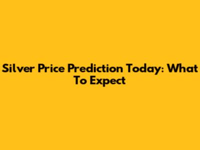 Silver Price Prediction Today: What To Expect