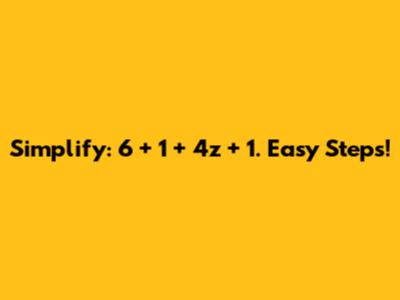 Simplify: 6 + 1 + 4z + 1. Easy Steps!