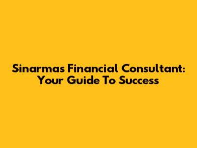 Sinarmas Financial Consultant: Your Guide To Success