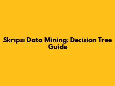 Skripsi Data Mining: Decision Tree Guide