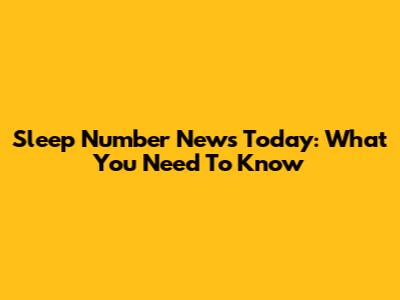 Sleep Number News Today: What You Need To Know