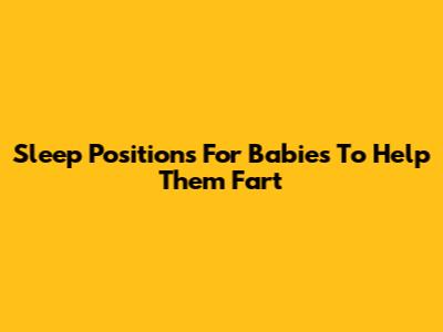 Sleep Positions For Babies To Help Them Fart