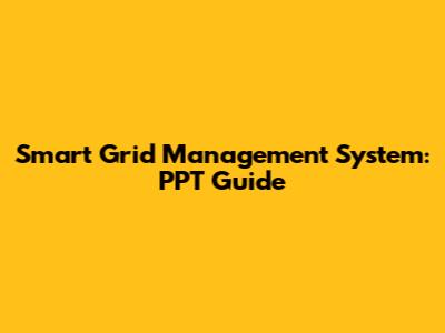 Smart Grid Management System: PPT Guide