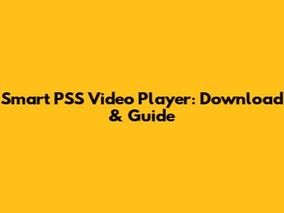 Smart PSS Video Player: Download & Guide
