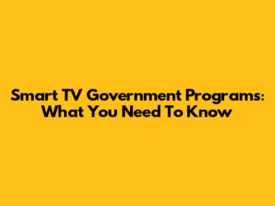 Smart TV Government Programs: What You Need To Know