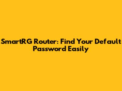 SmartRG Router: Find Your Default Password Easily
