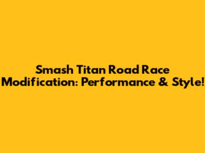 Smash Titan Road Race Modification: Performance & Style!