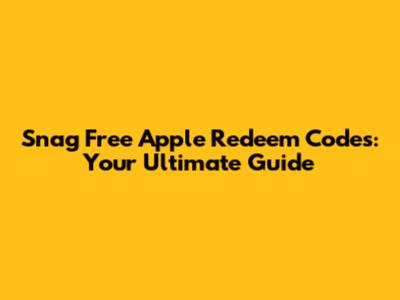 Snag Free Apple Redeem Codes: Your Ultimate Guide