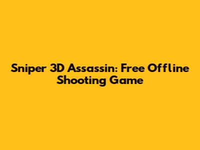 Sniper 3D Assassin: Free Offline Shooting Game
