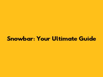 Snowbar: Your Ultimate Guide