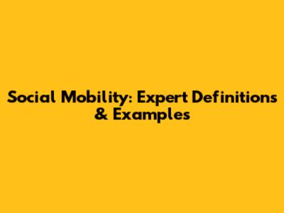 Social Mobility: Expert Definitions & Examples
