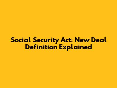 Social Security Act: New Deal Definition Explained