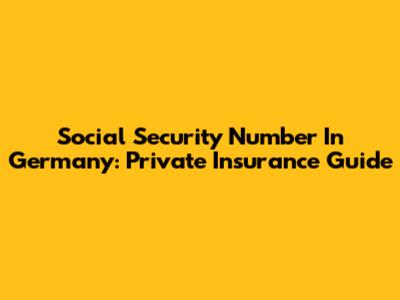 Social Security Number In Germany: Private Insurance Guide