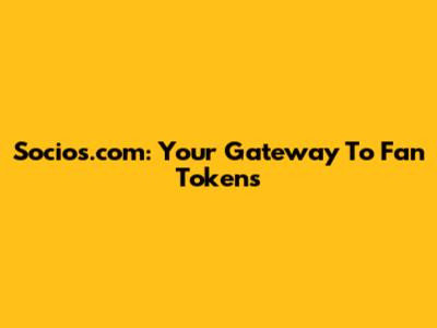 Socios.com: Your Gateway To Fan Tokens
