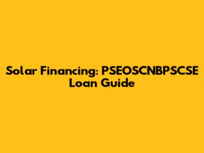 Solar Financing: PSEOSCNBPSCSE Loan Guide