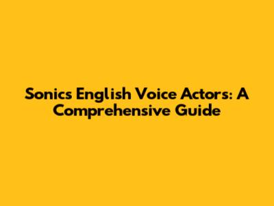 Sonic's English Voice Actors: A Comprehensive Guide