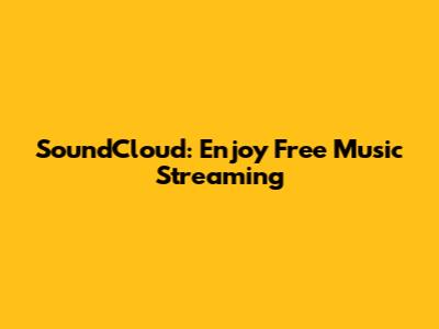 SoundCloud: Enjoy Free Music Streaming