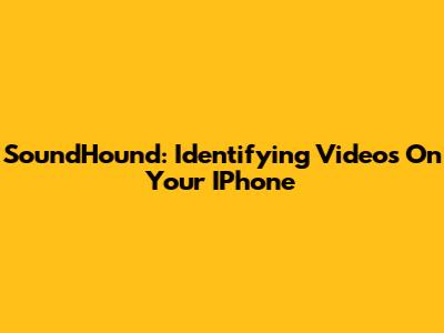 SoundHound: Identifying Videos On Your IPhone