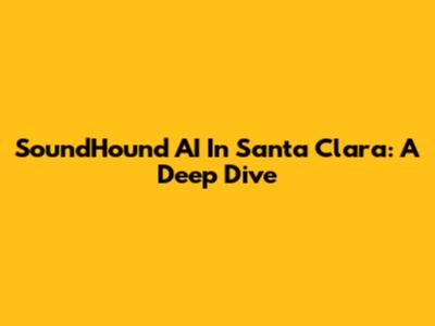 SoundHound AI In Santa Clara: A Deep Dive