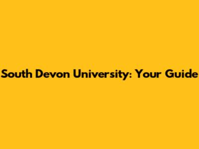 South Devon University: Your Guide
