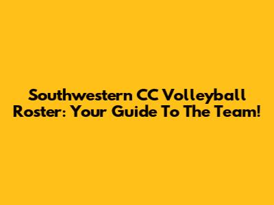 Southwestern CC Volleyball Roster: Your Guide To The Team!