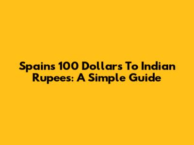 Spain's 100 Dollars To Indian Rupees: A Simple Guide