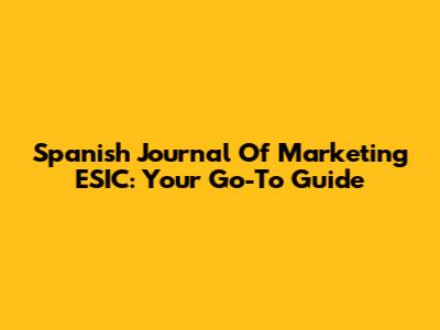 Spanish Journal Of Marketing ESIC: Your Go-To Guide