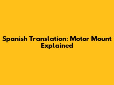 Spanish Translation: Motor Mount Explained