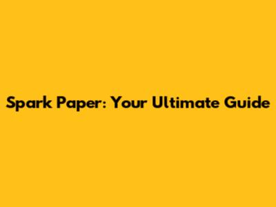 Spark Paper: Your Ultimate Guide