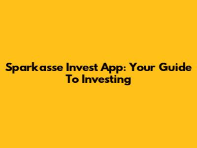 Sparkasse Invest App: Your Guide To Investing