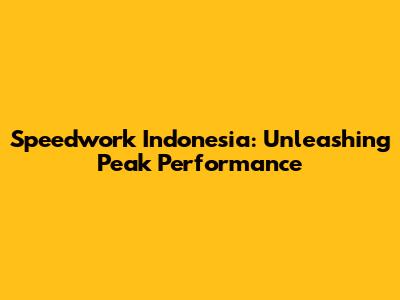 Speedwork Indonesia: Unleashing Peak Performance