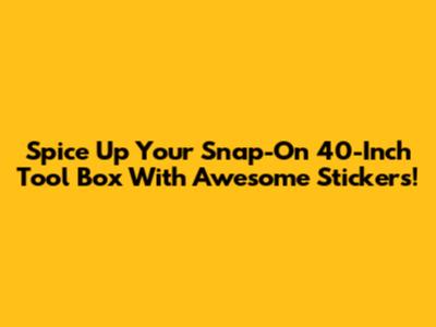 Spice Up Your Snap-On 40-Inch Tool Box With Awesome Stickers!