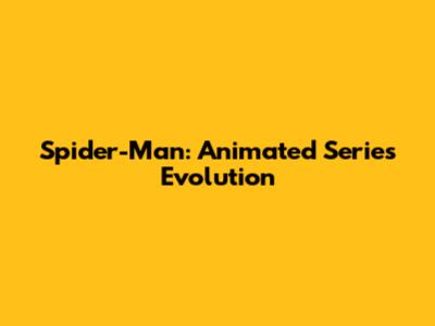 Spider-Man: Animated Series Evolution