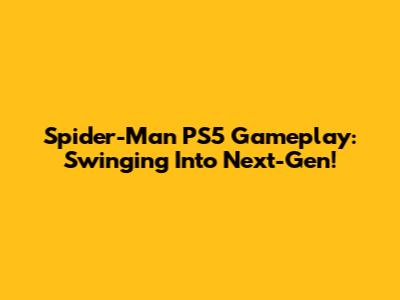 Spider-Man PS5 Gameplay: Swinging Into Next-Gen!