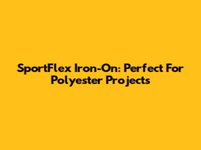 SportFlex Iron-On: Perfect For Polyester Projects
