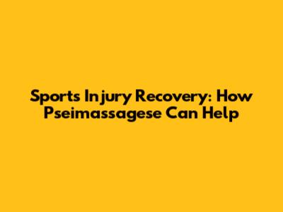 Sports Injury Recovery: How Pseimassagese Can Help