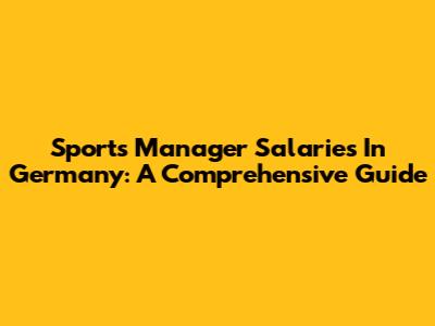 Sports Manager Salaries In Germany: A Comprehensive Guide