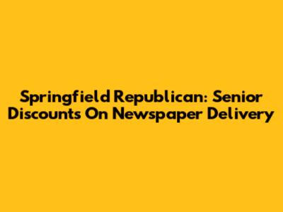Springfield Republican: Senior Discounts On Newspaper Delivery
