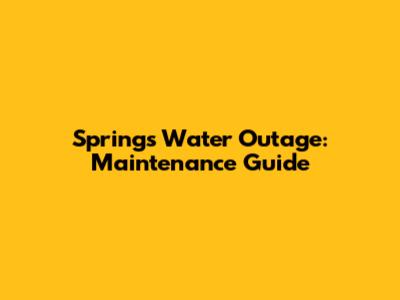 Springs Water Outage: Maintenance Guide