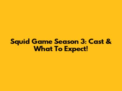 Squid Game Season 3: Cast & What To Expect!