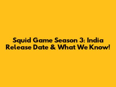 Squid Game Season 3: India Release Date & What We Know!