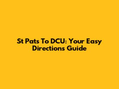 St Pat's To DCU: Your Easy Directions Guide