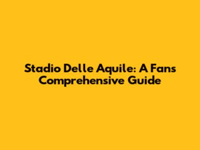 Stadio Delle Aquile: A Fan's Comprehensive Guide