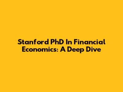 Stanford PhD In Financial Economics: A Deep Dive