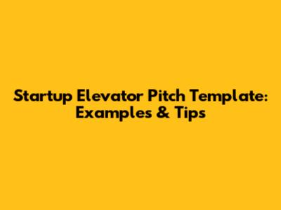 Startup Elevator Pitch Template: Examples & Tips