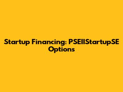 Startup Financing: PSEIIStartupSE Options
